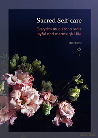 Sacred Self-care: Everyday rituals for a more joyful and meaningful life - Chloe Isidora [KSIĄŻKA]
