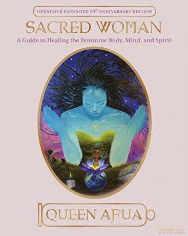 Sacred Woman: A Guide to Healing the Feminine Body, Mind, and Spirit - Queen Afua [KSIĄŻKA]
