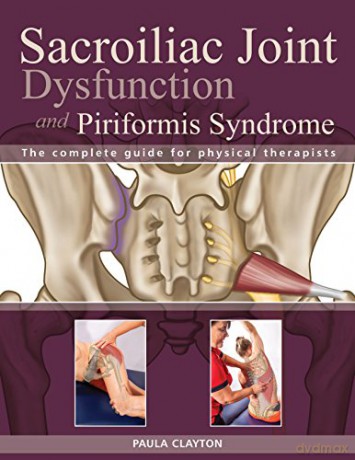 Sacroiliac Joint Dysfunction and Piriformis Syndrome: The Complete Guide for Physical Therapists - Paula Clayton [KSIĄŻKA]