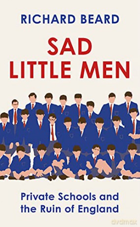Sad Little Men: The revealing book about the world that shaped Boris Johnson - Richard Beard [KSIĄŻKA]