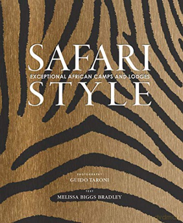Safari Style: Exceptional African Camps and Lodges - Melissa Biggs Bradley [KSIĄŻKA]