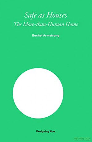 Safe as Houses: A Pandemic Handbook for the More-Than-Human Home (Designing Now) - Rachel Armstrong [KSIĄŻKA]