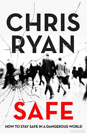 Safe: How to stay safe in a dangerous world: Survival techniques for everyday life from an SAS hero - Chris Ryan [KSIĄŻKA]