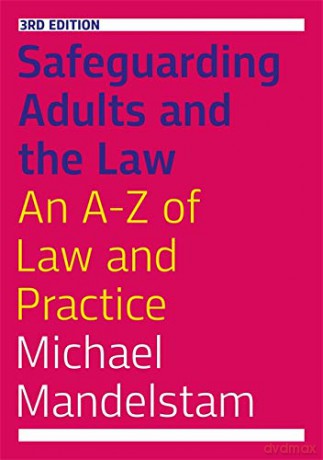 Safeguarding Adults and the Law, Third Edition: An A-Z of Law and Practice - Michael Mandelstam [KSIĄŻKA]