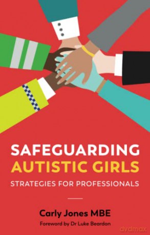 Safeguarding Autistic Girls: Strategies for Professionals - Carly Jones [KSIĄŻKA]