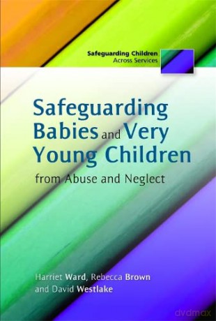 Safeguarding Babies and Very Young Children from Abuse and Neglect (Safeguarding Children Across Services) - Rebecca Brown and David Westlake Harriet Ward [KSIĄŻKA]