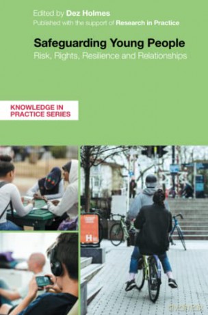 Safeguarding Young People: Risk, Rights, Resilience and Relationships (Knowledge in Practice) - Dez Holmes [KSIĄŻKA]