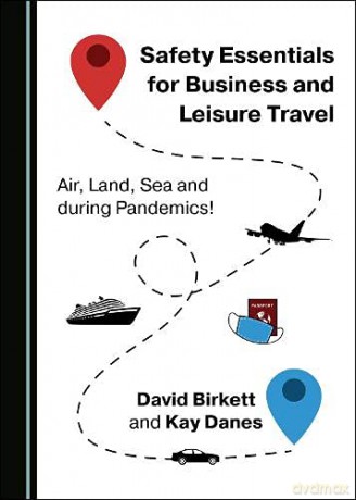 Safety Essentials for Business and Leisure Travel: Air, Land, Sea and during Pandemics! - David Birkett Kay Danes [KSIĄŻKA]