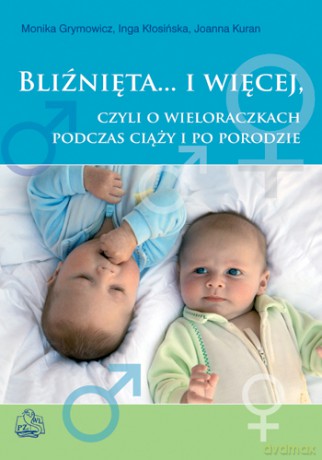 Bliźnięta.. - i więcej, czyli o wieloraczkach podczas ciąży i po porodzie - Grymowicz [KSIĄŻKA]