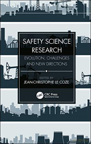 Safety Science Research: Evolution, Challenges and New Directions - Jean-Christophe Le Coze [KSIĄŻKA]