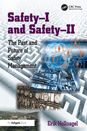 Safety-I and Safety-II: The Past and Future of Safety Management - Erik Hollnagel [KSIĄŻKA]