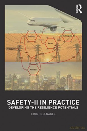 Safety-II in Practice: Developing the Resilience Potentials - Erik Hollnagel [KSIĄŻKA]