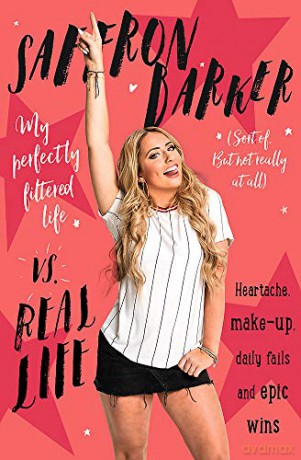 Saffron Barker Vs Real Life: My perfectly filtered life (Sort of. But not really at all) - Saffron Barker [KSIĄŻKA]