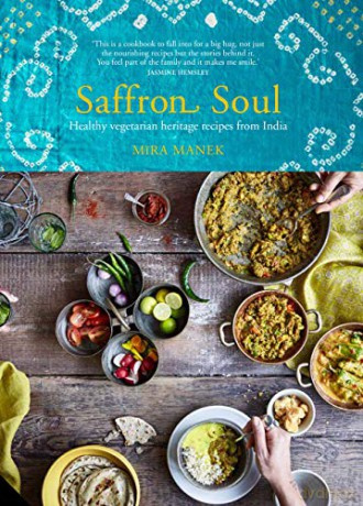 Saffron Soul: Healthy, vegetarian heritage recipes from India - Mira Manek [KSIĄŻKA]