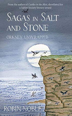 Sagas of Salt and Stone: Orkney unwrapped - Robin Noble [KSIĄŻKA]