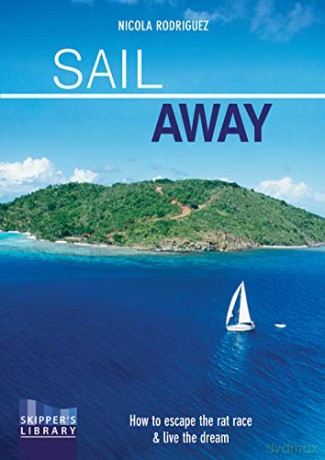Sail Away: How to Escape the Rate Race and Live the Dream: 2 (Skipper's Library) - Nicola Rodriguez [KSIĄŻKA]