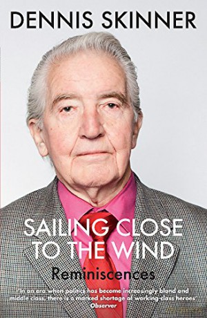 Sailing Close to the Wind: Reminiscences - Dennis Skinner [KSIĄŻKA]