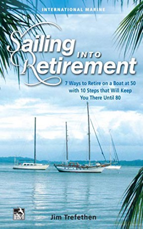 Sailing into Retirement: 7 Ways to Retire on a Boat at 50 with 10 Steps that Will Keep You There Until 80 (INTERNATIONAL MARINE-RMP) - Jim Trefethen [KSIĄŻKA]