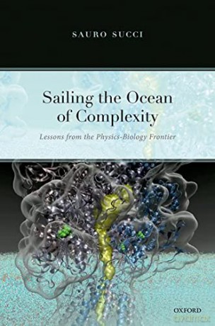 Sailing the Ocean of Complexity: Lessons from the Physics-Biology Frontier - Sauro Succi [KSIĄŻKA]