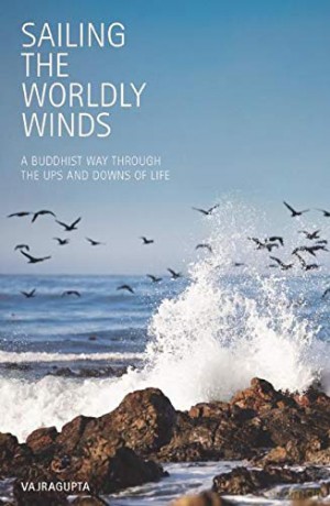 Sailing the Worldly Winds: A Buddhist Way Through the Ups and Downs of Life - Vajragupta [KSIĄŻKA]