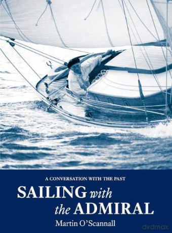 Sailing with the Admiral: A conversation with the past - Martin O'Scannall [KSIĄŻKA]