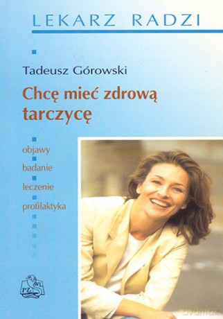 Chcę mieć zdrową tarczycę - Górowski [KSIĄŻKA]
