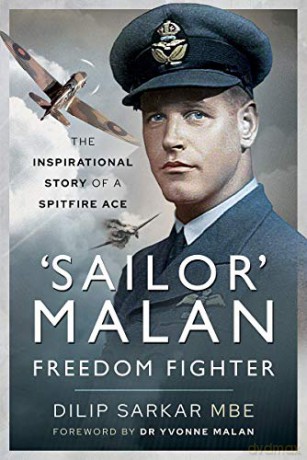 'Sailor' Malan - Freedom Fighter: The Inspirational Story of a Spitfire Ace - Dilip Sarkar MBE [KSIĄŻKA]