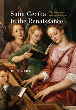 Saint Cecilia in the Renaissance: The Emergence of a Musical Icon - John A. Rice [KSIĄŻKA]