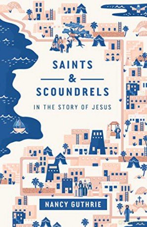 Saints and Scoundrels in the Story of Jesus - Nancy Guthrie [KSIĄŻKA]
