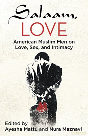 Salaam, Love: American Muslim Men on Love, Sex, and Intimacy - Ayesha Mattu [KSIĄŻKA]