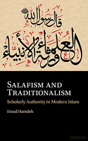 Salafism and Traditionalism: Scholarly Authority in Modern Islam - Emad Hamdeh [KSIĄŻKA]