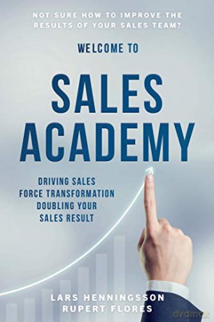 Sales Academy: Driving Sales Force Transformation Doubling Your Sales Result - Rupert Flores [KSIĄŻKA]