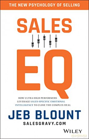 Sales EQ: How Ultra High Performers Leverage Sales-Specific Emotional Intelligence to Close the Complex Deal - Jeb Blount [KSIĄŻKA]