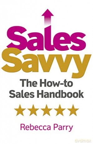 Sales Savvy: The How-to Sales Handbook - Rebecca Parry [KSIĄŻKA]