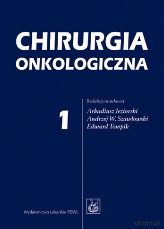 Chirurgia onkologiczna - tom 1 - Jeziorski [KSIĄŻKA]