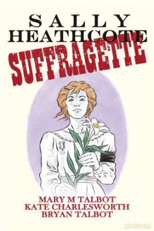 Sally Heathcote: Suffragette - Mary Talbot [KSIĄŻKA]