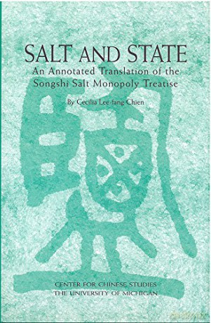 Salt and State: An Annotated Translation of the Songshi Salt Monopoly Treatise (Michigan Monographs in Chinese Studies): 99 - Cecilia Chien [KSIĄŻKA]