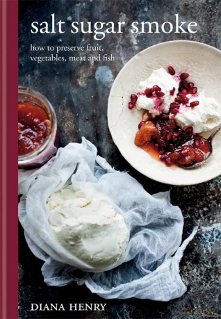Salt Sugar Smoke: How to preserve fruit, vegetables, meat and fish (Diana Henry) - Diana Henry [KSIĄŻKA]