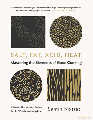 Salt, Fat, Acid, Heat: Mastering the Elements of Good Cooking - Samin Nosrat [KSIĄŻKA]