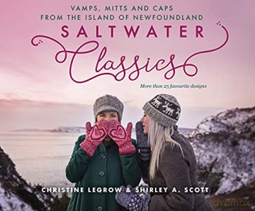 Saltwater Classics from the Island of Newfoundland: More than 25 favourite caps, vamps, and mittens to knit - Shirley A. Scott [KSIĄŻKA]