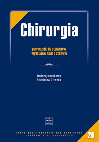 Chirurgia - Podręcznik dla studentów wydziału nauk o zdrowiu - Głuszek [KSIĄŻKA]