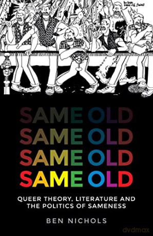 Same old: Queer theory, literature and the politics of sameness - Ben Nichols [KSIĄŻKA]
