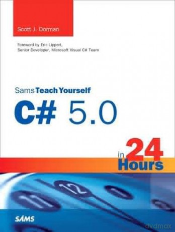 Sams Teach Yourself C# 5.0 in 24 Hours: Complete Starter Kit (Sams Teach Yourself...in 24 Hours) (Sams Teach Yourself -- Hours) - Scott J. Dorman [KSIĄŻKA]