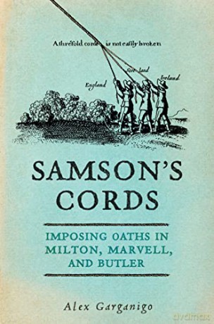 Samson's Cords: Imposing Oaths in Milton, Marvell, and Butler - Alex Garganigo [KSIĄŻKA]