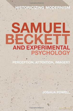 Samuel Beckett and Experimental Psychology: Perception, Attention, Imagery (Historicizing Modernism) - Joshua Powell [KSIĄŻKA]