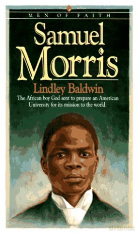 Samuel Morris (Men of faith series): The African Boy God Sent to Prepare an American University for Its Mission to the World - Lindley Baldwin [KSIĄŻKA]