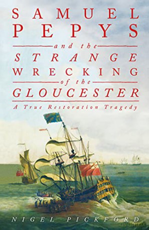 Samuel Pepys and the Strange Wrecking of the Gloucester: A True Restoration Tragedy - Nigel Pickford [KSIĄŻKA]
