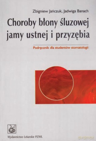 Choroby błony śluzowej jamy ustnej i przyzębia - Podręcznik dla studentów stomatologii - Jańczuk [KSIĄŻKA]