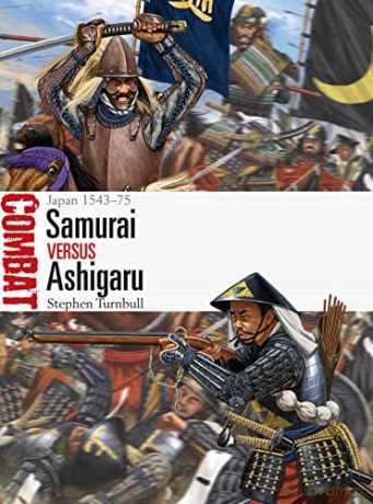 Samurai vs Ashigaru: Japan 1543-75 (Combat) - Stephen Turnbull [KSIĄŻKA]
