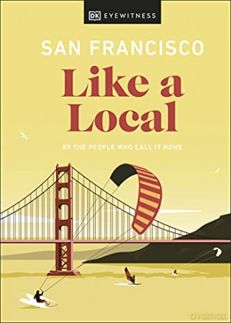 San Francisco Like a Local: By the People Who Call It Home (Local Travel Guide) - DK Eyewitness [KSIĄŻKA]